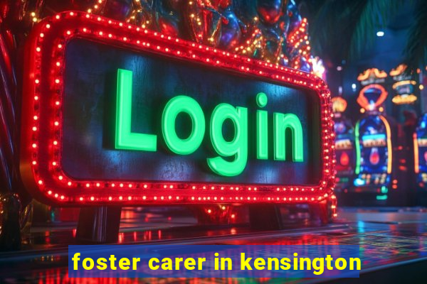 foster carer in kensington